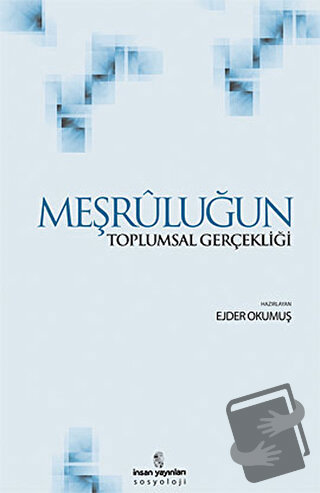 Meşruluğun Toplumsal Gerçekliği - Ejder Okumuş - İnsan Yayınları - Fiy