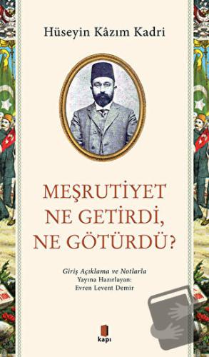 Meşrutiyet Ne Getirdi Ne Götürdü? - Hüseyin Kazım Kadri - Kapı Yayınla