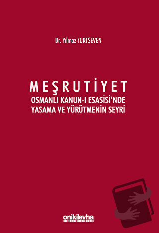 Meşrutiyet - Osmanlı Kanun-ı Esasisi'nde Yasama ve Yürütmenin Seyri - 