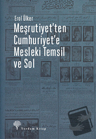 Meşrutiyet’ten Cumhuriyet’e Mesleki Temsil Ve Sol - Erol Ülker - Yorda