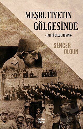 Meşrutiyetin Gölgesinde Tarihi Belge - Sencer Olgun - Çıra Yayınları -