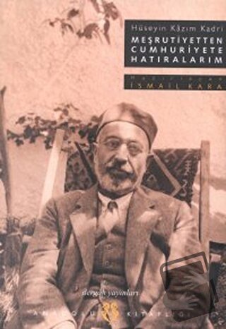 Meşrutiyetten Cumhuriyete Hatıralarım Hüseyin Kazım Kadri - Hüseyin Ka