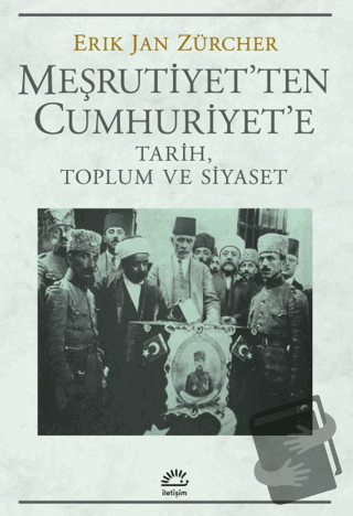 Meşrutiyet'ten Cumhuriyet'e Tarih, Toplum ve Siyaset - Erik Jan Zürche