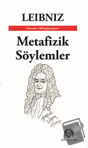 Metafizik Söylemler - Gottfried Wilhelm Leibniz - Arya Yayıncılık - Fi