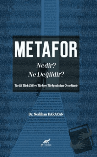 Metafor Nedir? Ne değildir? (Tarihî Türk Dili ve Türkiye Türkçesinden 