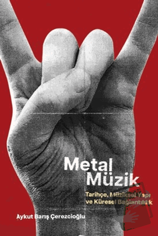 Metal Müzik - Tarihçe, Müziksel Yapı ve Küresel Bağlantılılık - Aykut 