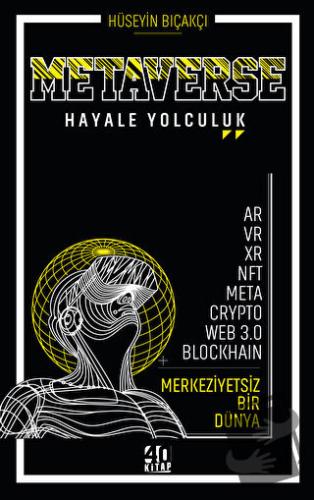 Metaverse - Hayale Yolculuk - Hüseyin Bıçakçı - 40 Kitap - Fiyatı - Yo