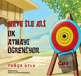 Mete ile Ali Ok Atmayı Öğreniyor - Tuğçe Utlu - Çıra Çocuk Yayınları -