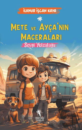 Mete ve Ayça'nın Maceraları - Sevgi Yolculuğu (8+Yaş) - İlknur İşcan K