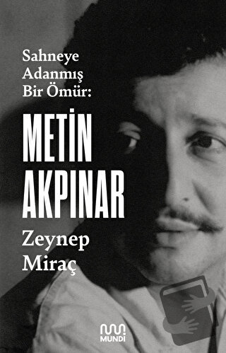 Metin Akpınar: Sahneye Adanmış Bir Ömür - Zeynep Miraç Taner - Mundi -