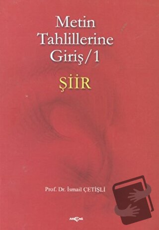 Metin Tahlillerine Giriş 1 - Şiir - İsmail Çetişli - Akçağ Yayınları -