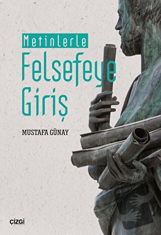 Metinlerle Felsefeye Giriş - Mustafa Günay - Çizgi Kitabevi Yayınları 