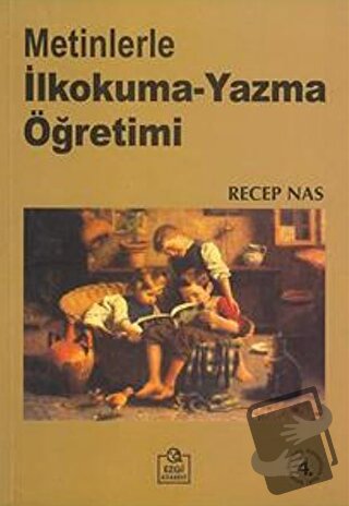 Metinlerle İlkokuma-Yazma Öğretimi - Recep Nas - Ezgi Kitabevi Yayınla