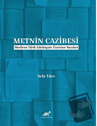 Metnin Cazibesi - Sefa Yüce - Paradigma Akademi Yayınları - Fiyatı - Y