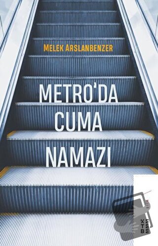 Metro’da Cuma Namazı - Melek Arslanbenzer - Ketebe Yayınları - Fiyatı 