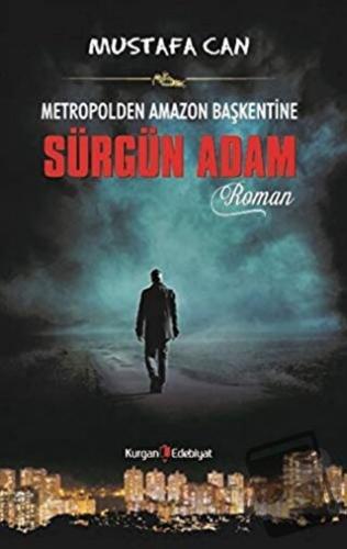 Metropolden Amazon Başkentine Sürgün Adam - Mustafa Can - Kurgan Edebi