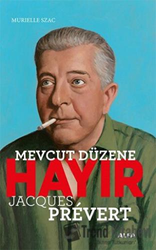 Mevcut Düzene Hayır - Jacques Prevert - Murielle Szac - Alfa Yayınları