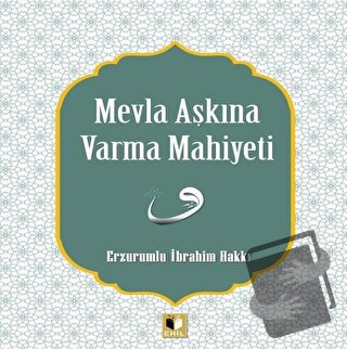 Mevla Aşkına Varma Mahiyeti - Erzurumlu İbrahim Hakkı - Ehil Yayınları