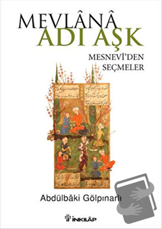 Mevlana Adı Aşk - Mesneviden Seçmeler - Abdülbaki Gölpınarlı - İnkılap