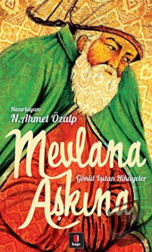 Mevlana Aşkına - Gönül Işıtan Hikayeler - N. Ahmet Özalp - Kapı Yayınl