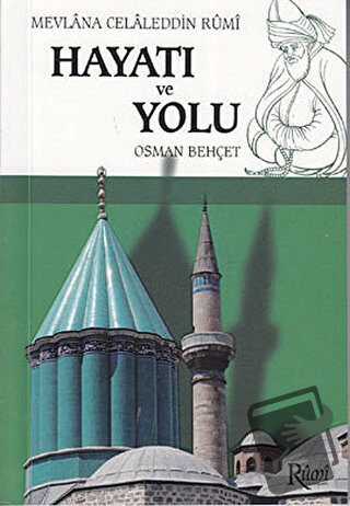 Mevlana Celaleddin Rumi Hayatı ve Yolu - Osman Behçet - Rumi Yayınları