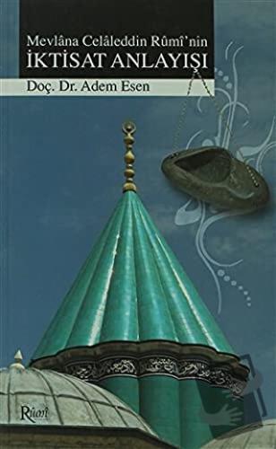 Mevlana Celaleddin Rumi’nin İktisat Anlayışı - Adem Esen - Rumi Yayınl