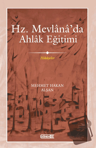 Mevlana’da Ahlak Eğitimi - Mehmet Hakan Alşan - Dönem Yayıncılık - Fiy