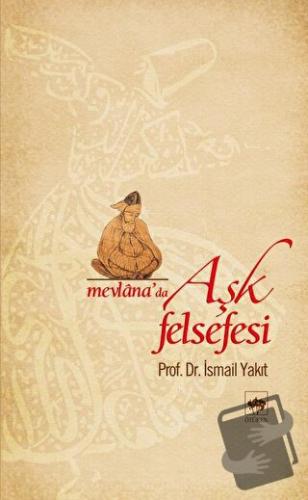 Mevlana’da Aşk Felsefesi - İsmail Yakıt - Ötüken Neşriyat - Fiyatı - Y