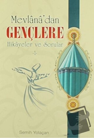 Mevlana’dan Gençlere Hikayeler ve Sorular-1 - Semih Yolaçan - Erkam Ya