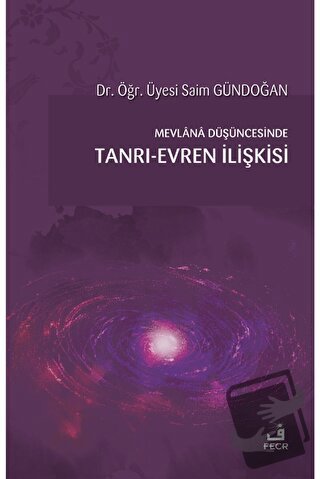 Mevlana Düşüncesinde Tanrı-Evren İlişkisi - Saim Gündoğan - Fecr Yayın