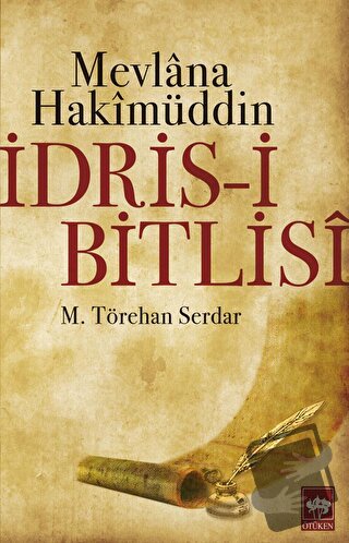 Mevlana Hakimüddin İdris-i Bitlisi - M. Törehan Serdar - Ötüken Neşriy