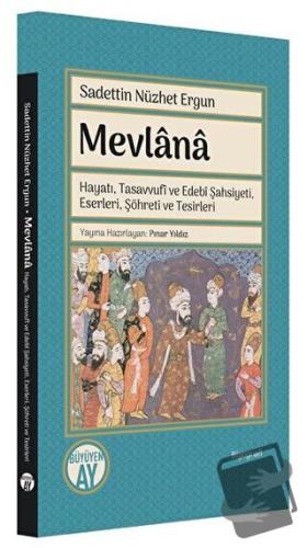 Mevlana: Hayatı, Tasavvufi ve Edebi Şahsiyeti, Eserleri, Şöhreti ve Te