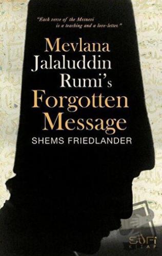 Mevlana Jalaluddin Rumi's Forgotten Message - Shems Friedlander - Sufi