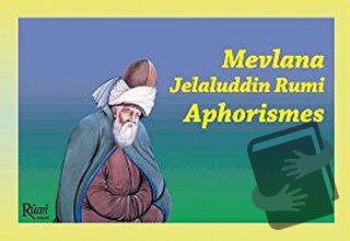 Mevlana Jelaluddin Rumi Aphorismes - Mevlana Celaleddin Rumi - Rumi Ya