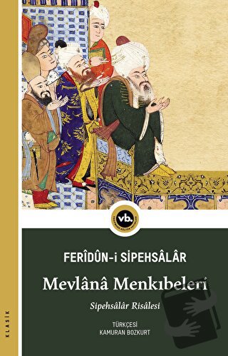 Mevlana Menkıbeleri - Feridun-i Sipehsalar - Vakıfbank Kültür Yayınlar