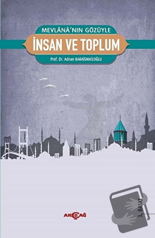 Mevlana’nın Gözüyle İnsan ve Toplum - Adnan Karaismailoğlu - Akçağ Yay