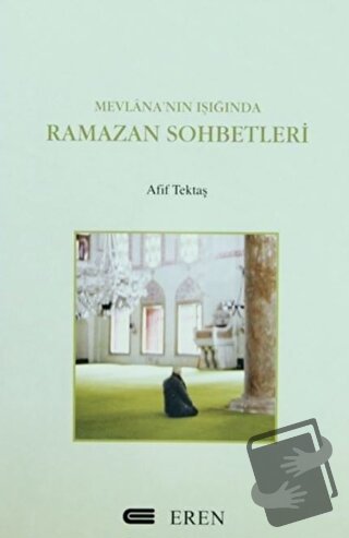 Mevlana’nın Işığında Ramazan Sohbetleri - Afif Tektaş - Eren Yayıncılı