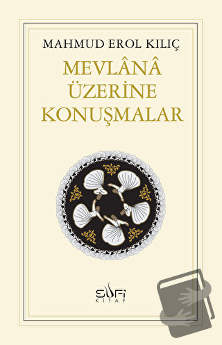 Mevlana Üzerine Konuşmalar - Mahmud Erol Kılıç - Sufi Kitap - Fiyatı -