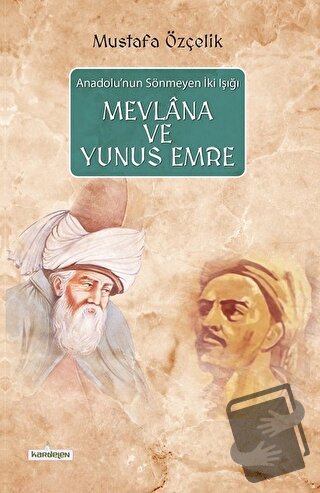 Mevlana ve Yunus Emre - Mustafa Özçelik - Kardelen Yayınları - Fiyatı 