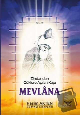 Mevlana - Zindandan Göklere Açılan Kapı - Haşim Akten - Altınordu Yayı