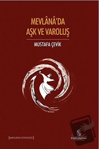 Mevlana'da Aşk ve Varoluş - Mustafa Çevik - İnsan Yayınları - Fiyatı -