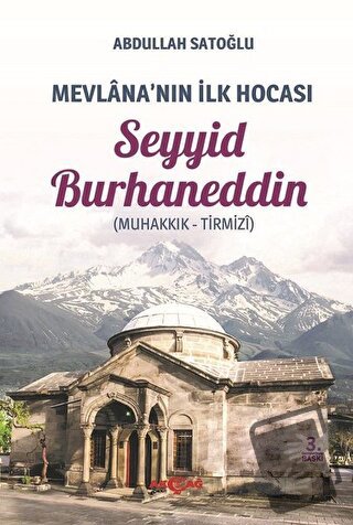 Mevlana'nın İlk Hocası Seyyid Burhaneddin - Abdullah Satoğlu - Akçağ Y