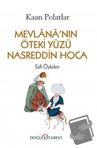 Mevlana'nın Öteki Yüzü Nasreddin Hoca - Kaan Polatlar - Doğu Kitabevi 