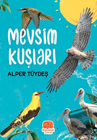 Mevsim Kuşları - Alper Tüydeş - Karavan Çocuk Yayınları - Fiyatı - Yor