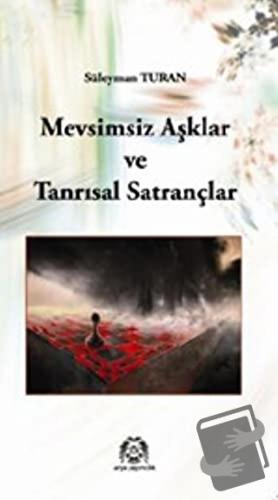 Mevsimsiz Aşklar ve Tanrısal Satrançlar - Süleyman Turan - Arya Yayınc