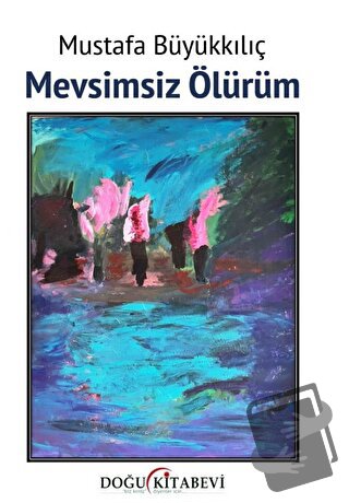 Mevsimsiz Ölürüm - Mustafa Büyükkılıç - Doğu Kitabevi - Fiyatı - Yorum