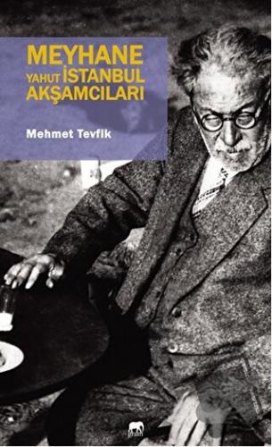 Meyhane Yahut İstanbul Akşamcıları - Mehmet Tevfik - Gram Yayınları - 