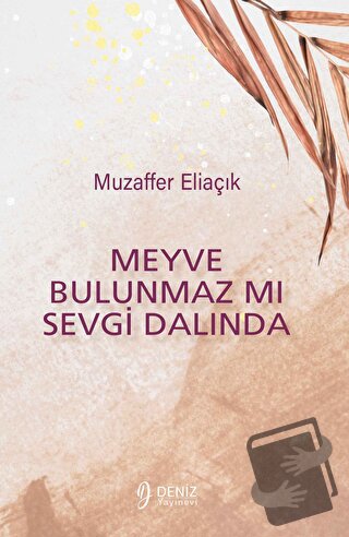 Meyve Bulunmaz Mı Sevgi Dalında - Muzaffer Eliaçık - Deniz Yayınevi - 