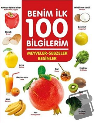 Meyveler-Sebzeler-Besinler - Benim İlk 100 Bilgilerim - Ahmet Altay - 