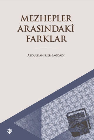 Mezhepler Arasındaki Farklar - Abdülkahir el-Bağdadi - Türkiye Diyanet